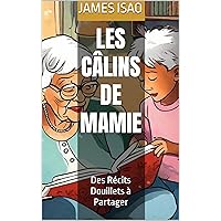 Les Câlins de Mamie: Des Récits Douillets à Partager (French Edition) Les Câlins de Mamie: Des Récits Douillets à Partager (French Edition) Kindle Paperback