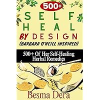 self heal by design (barbara o'neill Inspired): 500+ Of Her Self-Healing Herbal Remedies (Health & Awareness Book 11) self heal by design (barbara o'neill Inspired): 500+ Of Her Self-Healing Herbal Remedies (Health & Awareness Book 11) Kindle Hardcover Paperback