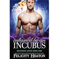 Inflamed by an Incubus: A Fated Mates Fae / Phoenix Shifter Paranormal Romance (Eternal Mates Paranormal Romance Series Book 19) Inflamed by an Incubus: A Fated Mates Fae / Phoenix Shifter Paranormal Romance (Eternal Mates Paranormal Romance Series Book 19) Kindle Paperback Audible Audiobook