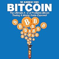 Bitcoin: The Ultimate A - Z of Profitable Bitcoin Trading & Mining Guide Exposed: The Blokehead Success Series Bitcoin: The Ultimate A - Z of Profitable Bitcoin Trading & Mining Guide Exposed: The Blokehead Success Series Audible Audiobook