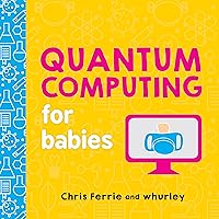 Quantum Computing for Babies: A Programming and Coding Math Book for Little Ones and Math Lovers from the #1 Science Author for Kids (STEM Gift for Kids) (Baby University) Quantum Computing for Babies: A Programming and Coding Math Book for Little Ones and Math Lovers from the #1 Science Author for Kids (STEM Gift for Kids) (Baby University) Board book Kindle