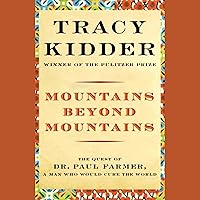 Mountains Beyond Mountains: The Quest of Dr. Paul Farmer, a Man Who Would Cure the World Mountains Beyond Mountains: The Quest of Dr. Paul Farmer, a Man Who Would Cure the World Audible Audiobook Paperback Kindle Hardcover Spiral-bound Audio CD
