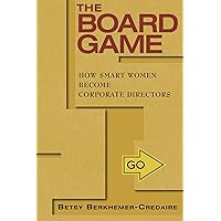The Board Game: How Smart Women Become Corporate Directors The Board Game: How Smart Women Become Corporate Directors Kindle Paperback Audible Audiobook Audio CD
