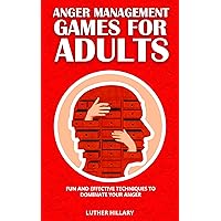 Anger Management Games For Adults : Fun and Effective Techniques to Dominate Your Anger Anger Management Games For Adults : Fun and Effective Techniques to Dominate Your Anger Kindle Paperback
