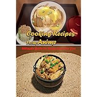 Cooking Recipes From Anime: Ultimate Guide To Anime Food For You: Interesting Recipes From Anime Book For You Cooking Recipes From Anime: Ultimate Guide To Anime Food For You: Interesting Recipes From Anime Book For You Kindle Paperback