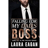 Falling for My Dad's Boss: A Forbidden Billionaire Romance Novel