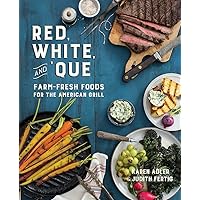 Red, White, and 'Que: Farm-Fresh Foods for the American Grill Red, White, and 'Que: Farm-Fresh Foods for the American Grill Hardcover Kindle