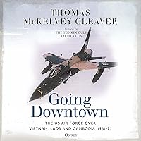 Going Downtown: The US Air Force Over Vietnam, Laos and Cambodia, 1961–75 Going Downtown: The US Air Force Over Vietnam, Laos and Cambodia, 1961–75 Audible Audiobook Kindle Hardcover Paperback
