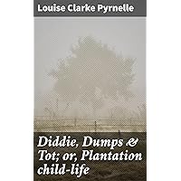 Diddie, Dumps & Tot; or, Plantation child-life Diddie, Dumps & Tot; or, Plantation child-life Kindle Hardcover Paperback MP3 CD Library Binding