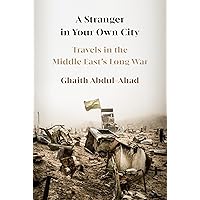 A Stranger in Your Own City: Travels in the Middle East's Long War A Stranger in Your Own City: Travels in the Middle East's Long War Hardcover Kindle Audible Audiobook Paperback