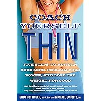 Coach Yourself Thin: Five Steps to Retrain Your Mind, Reclaim Your Power, and Lose the Weight for Good Coach Yourself Thin: Five Steps to Retrain Your Mind, Reclaim Your Power, and Lose the Weight for Good Paperback Kindle