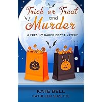 Trick or Treat and Murder: A Freshly Baked Cozy Mystery, book 2 Trick or Treat and Murder: A Freshly Baked Cozy Mystery, book 2 Kindle Paperback