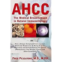 The Science of AHCC: Japan's Medical Breakthrough in Immunotherapy The Science of AHCC: Japan's Medical Breakthrough in Immunotherapy Paperback Kindle Hardcover