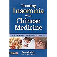 Treating Insomnia with Chinese Medicine: A Synthesis of Clinical Experience Treating Insomnia with Chinese Medicine: A Synthesis of Clinical Experience Kindle Paperback