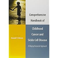 Comprehensive Handbook of Childhood Cancer and Sickle Cell Disease: A Biopsychosocial Approach Comprehensive Handbook of Childhood Cancer and Sickle Cell Disease: A Biopsychosocial Approach Hardcover Kindle