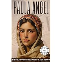 Paula Angel The Only Woman Ever Hanged in New Mexico (True Crime Told in 15 Minutes) (True Crime Through Time) Paula Angel The Only Woman Ever Hanged in New Mexico (True Crime Told in 15 Minutes) (True Crime Through Time) Kindle