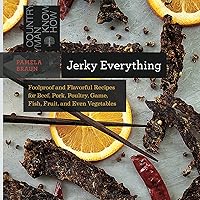 Jerky Everything: Foolproof and Flavorful Recipes for Beef, Pork, Poultry, Game, Fish, Fruit, and Even Vegetables (Countryman Know How) Jerky Everything: Foolproof and Flavorful Recipes for Beef, Pork, Poultry, Game, Fish, Fruit, and Even Vegetables (Countryman Know How) Kindle Paperback