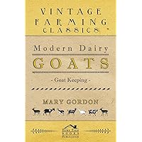 Modern Dairy Goats -Goat Keeping Modern Dairy Goats -Goat Keeping Kindle Hardcover Paperback