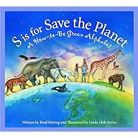 S is for Save the Planet: A How-To-Be Green Alphabet (Science Alphabet) S is for Save the Planet: A How-To-Be Green Alphabet (Science Alphabet) Kindle Hardcover