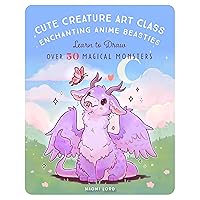 Cute Creature Art Class: Enchanting Anime Beasties - Learn to Draw over 50 Magical Monsters Cute Creature Art Class: Enchanting Anime Beasties - Learn to Draw over 50 Magical Monsters Paperback Kindle