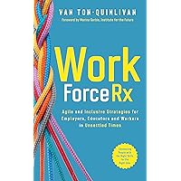 WorkforceRx: Agile and Inclusive Strategies for Employers, Educators and Workers in Unsettled Times WorkforceRx: Agile and Inclusive Strategies for Employers, Educators and Workers in Unsettled Times Kindle Hardcover Paperback