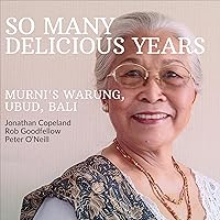 So Many Delicious Years: Murni’s Warung, Ubud, Bali. From Toasted Sandwiches to Balinese Smoked Duck So Many Delicious Years: Murni’s Warung, Ubud, Bali. From Toasted Sandwiches to Balinese Smoked Duck Kindle Audible Audiobook Hardcover Paperback