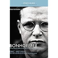 Bonhoeffer Bible Study Guide: The Life and Writings of Dietrich Bonhoeffer Bonhoeffer Bible Study Guide: The Life and Writings of Dietrich Bonhoeffer Paperback Kindle