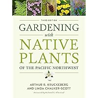 Gardening with Native Plants of the Pacific Northwest Gardening with Native Plants of the Pacific Northwest Paperback Kindle