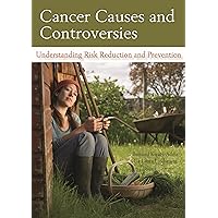 Cancer Causes and Controversies: Understanding Risk Reduction and Prevention Cancer Causes and Controversies: Understanding Risk Reduction and Prevention Hardcover