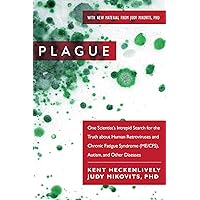 Plague: One Scientist's Intrepid Search for the Truth about Human Retroviruses and Chronic Fatigue Syndrome (ME/CFS), Autism, and Other Diseases Plague: One Scientist's Intrepid Search for the Truth about Human Retroviruses and Chronic Fatigue Syndrome (ME/CFS), Autism, and Other Diseases Paperback Audible Audiobook Kindle Hardcover