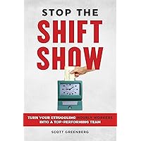Stop the Shift Show: Turn Your Struggling Hourly Workers Into a Top-Performing Team Stop the Shift Show: Turn Your Struggling Hourly Workers Into a Top-Performing Team Paperback Audible Audiobook Kindle Audio CD