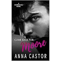 Come Back For Moore (Teagan & Devlin): Moore Family Romance Series (Moore Family series Book 1) Come Back For Moore (Teagan & Devlin): Moore Family Romance Series (Moore Family series Book 1) Kindle Paperback