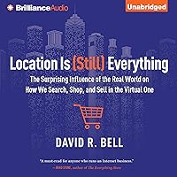 Location is (Still) Everything: The Surprising Influence of the Real World on How We Search, Shop, and Sell in the Virtual One Location is (Still) Everything: The Surprising Influence of the Real World on How We Search, Shop, and Sell in the Virtual One Audible Audiobook Hardcover Kindle Paperback MP3 CD
