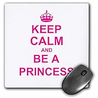 3dRose LLC 8 x 8 x 0.25 Inches Mouse Pad, Keep Calm and Be A Princess Hot Pink Fun Girly Girl Gifts for Your Princess Carry On Funny Humor (mp_157755_1)