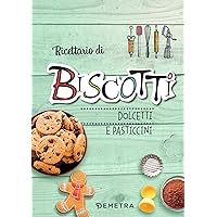 Ricettario di biscotti, dolcetti e pasticcini (Italian Edition)