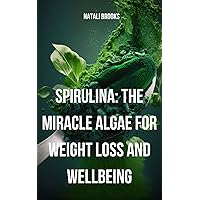 Spirulina: The Miracle Algae for Weight Loss and Wellbeing