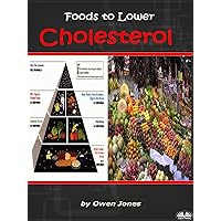 Foods To Lower Cholesterol: … A Major Risk Factor In The Development Of Heart Disease Foods To Lower Cholesterol: … A Major Risk Factor In The Development Of Heart Disease Kindle Paperback