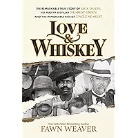 Love & Whiskey: The Remarkable True Story of Jack Daniel, His Master Distiller Nearest Green, and the Improbable Rise of Uncle Nearest Love & Whiskey: The Remarkable True Story of Jack Daniel, His Master Distiller Nearest Green, and the Improbable Rise of Uncle Nearest Hardcover