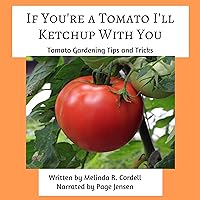 If You're a Tomato I'll Ketchup With You: Tomato Gardening Tips and Tricks: Easy-Growing Gardening Series, Book 3 If You're a Tomato I'll Ketchup With You: Tomato Gardening Tips and Tricks: Easy-Growing Gardening Series, Book 3 Audible Audiobook Paperback Kindle