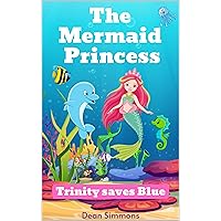 The Mermaid Princess: Trinity saves Blue The Mermaid Princess: Trinity saves Blue Kindle Hardcover Paperback