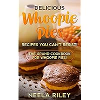 Delicious Whoopie Pies Recipes You Can’t Resist!: The Grand Cookbook for Whoopie Pies! Delicious Whoopie Pies Recipes You Can’t Resist!: The Grand Cookbook for Whoopie Pies! Kindle Paperback