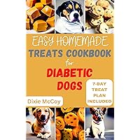 EASY HOMEMADE TREATS COOKBOOK FOR DIABETIC DOGS: 30 Delicious and Healthy Treat Recipes and Meal Plan Specifically Tailored for Dogs with Diabetes to Help ... Sugar Levels (Nourish Your Pup's Health 4) EASY HOMEMADE TREATS COOKBOOK FOR DIABETIC DOGS: 30 Delicious and Healthy Treat Recipes and Meal Plan Specifically Tailored for Dogs with Diabetes to Help ... Sugar Levels (Nourish Your Pup's Health 4) Kindle Paperback