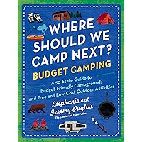 Where Should We Camp Next?: Budget Camping: A 50-State Guide to Budget-Friendly Campgrounds and Free and Low-Cost Outdoor Activities Where Should We Camp Next?: Budget Camping: A 50-State Guide to Budget-Friendly Campgrounds and Free and Low-Cost Outdoor Activities Paperback Kindle