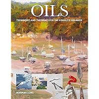 Oils: Techniques and Tutorials for the Complete Beginner Oils: Techniques and Tutorials for the Complete Beginner Paperback Kindle