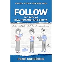 Follow ... the path of Ray, Howard, and Britta: An Essential Tale of Agile Transformation Strategy: Unlock Your Team's Full Potential (Panda Story ~ A book series about agility 2) Follow ... the path of Ray, Howard, and Britta: An Essential Tale of Agile Transformation Strategy: Unlock Your Team's Full Potential (Panda Story ~ A book series about agility 2) Kindle Hardcover Paperback