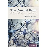 The Parental Brain: Mechanisms, Development, and Evolution The Parental Brain: Mechanisms, Development, and Evolution Kindle Hardcover