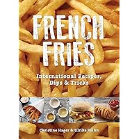 French Fries: International Recipes, Dips & Tricks French Fries: International Recipes, Dips & Tricks Paperback
