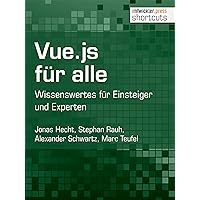 Vue.js für alle: Wissenswertes für Einsteiger und Experten (shortcuts 229) (German Edition)