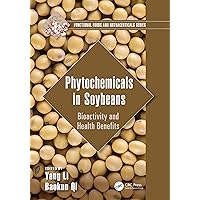 Phytochemicals in Soybeans: Bioactivity and Health Benefits (Functional Foods and Nutraceuticals) Phytochemicals in Soybeans: Bioactivity and Health Benefits (Functional Foods and Nutraceuticals) Hardcover