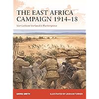 The East Africa Campaign 1914–18: Von Lettow-Vorbeck’s Masterpiece The East Africa Campaign 1914–18: Von Lettow-Vorbeck’s Masterpiece Paperback Kindle